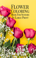 Flower Coloring Book: For Seniors In Large Print