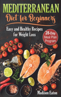 Mediterranean Diet for Beginners: Easy and Healthy Recipes for Weight Loss & 28-Day Meal Plan Program