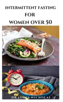 Intermittent Fasting for Women Over 50