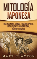 Mitología japonesa: Una fascinante guía del folclore japonés, mitos, cuentos de hadas, yokai, héroes y heroínas