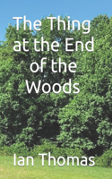 Thing at the End of the Woods