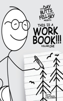 Day Butts Fell from the Sky Presents This Is a Workbook!!! Volume One