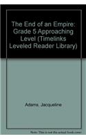 End of an Empire: Grade 5 Approaching Level: (Timelinks Leveled Reader Library)