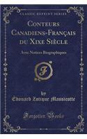 Conteurs Canadiens-Français Du Xixe Siècle: Avec Notices Biographiques (Classic Reprint)
