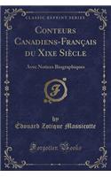 Conteurs Canadiens-Franï¿½ais Du Xixe Siï¿½cle: Avec Notices Biographiques (Classic Reprint)