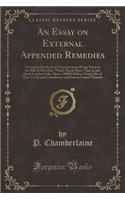 An Essay on External Appended Remedies: Occasioned by the Very Great Increase of Late Years in the Bills of Mortality, Which Plainly Shew, That in and about London Only, Above 12000 Childr