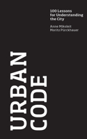 Urban Code: 100 Lessons for Understanding the City(The MIT Press)