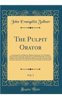 The Pulpit Orator, Vol. 3: Containing Seven Elaborate Skeleton Sermons, Or, Homiletic, Dogmatical, Liturgical, Symbolical, and Moral Sketches, for Every Sunday of the Year; Also Elaborate Skeleton Sermons for the Chief Festivals and Other Occassion