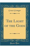 The Light of the Gods (Classic Reprint)