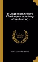 Le Congo belge illustré; ou, L'État indépendant du Congo (Afrique Centrale) ..