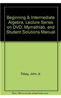 Beginning & Intermediate Algebra, Lecture Series on DVD, Mymathlab, and Student Solutions Manual