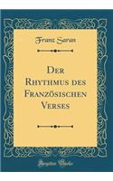 Der Rhythmus des Französischen Verses (Classic Reprint)