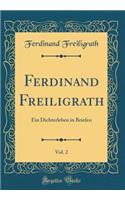 Ferdinand Freiligrath, Vol. 2: Ein Dichterleben in Briefen (Classic Reprint)