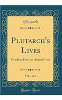 Plutarch's Lives, Vol. 4 of 6: Translated from the Original Greek (Classic Reprint)