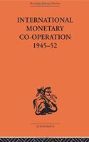 International Monetary Co-operation 1945-52