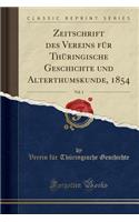 Zeitschrift Des Vereins Für Thüringische Geschichte Und Alterthumskunde, 1854, Vol. 1 (Classic Reprint)