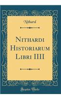 Nithardi Historiarum Libri IIII (Classic Reprint)