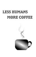 Less Humans More Coffee - Blank Lined Notebook
