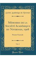 Mémoires de la Société Académique du Nivernais, 1908, Vol. 2: Premier Fascicule (Classic Reprint)
