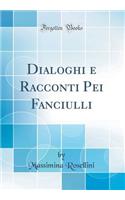 Dialoghi E Racconti Pei Fanciulli (Classic Reprint)