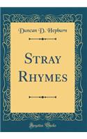 Stray Rhymes (Classic Reprint)