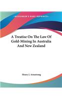 Treatise On The Law Of Gold-Mining In Australia And New Zealand