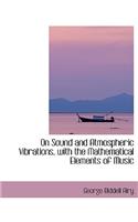 On Sound and Atmospheric Vibrations, with the Mathematical Elements of Music