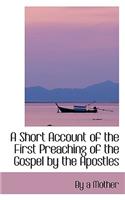 A Short Account of the First Preaching of the Gospel by the Apostles