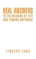 Real answers to The Meaning of Life and finding Happiness: (English)