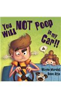 You WILL NOT poop in my car!