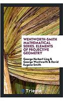 Wentworth-Smith Mathematical Series. Elements of Projective Geometry