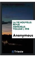 La Vie nouvelle: revue mensuelle. Volume I, 1918