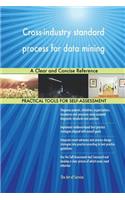 Cross-industry standard process for data mining A Clear and Concise Reference