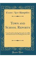 Town and School Reports: Town Fiscal Year Ending December 31, 1999, and School Fiscal Year Ending June 30, 1999 (Classic Reprint): Town Fiscal Year Ending December 31, 1999, and School Fiscal Year Ending June 30, 1999 (Classic Reprint)