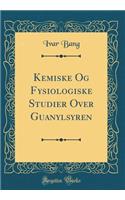 Kemiske Og Fysiologiske Studier Over Guanylsyren (Classic Reprint)