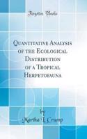 Quantitative Analysis of the Ecological Distribution of a Tropical Herpetofauna (Classic Reprint)