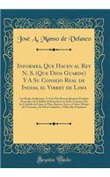 Informes, Que Hacen al Rey N. S. (Que Dios Guarde) Y A Su Consejo Real de Indias, el Virrey de Lima: Las Reales Audiencias, Y A los Dos Reverendissimos Prelados Generales, los Cabildos Eclesiasticos (en Sedes Vacantes) De las Ciudades de Lima, la P