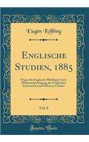 Englische Studien, 1885, Vol. 8: Organ für Englische Philologie Unter Mitberücksichtigung des Englischen Unterrichtes auf Höheren Schulen (Classic Reprint)