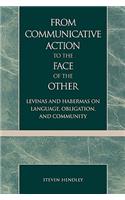 From Communicative Action to the Face of the Other