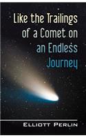 Like the Trailings of a Comet on an Endless Journey