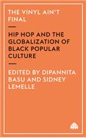 Vinyl Ain't Final: Hip Hop and the Globalization of Black Popular Culture