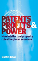 Patents, Profits and Power: How Intellectual Property Rules the Global Economy