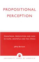 Propositional Perception: Phantasia, Predication and Sign in Plato, Aristotle and the Stoics
