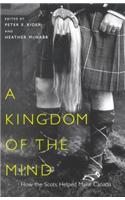 A Kingdom of the Mind: How the Scots Helped Make Canada(45 McGill-Queen's Studies in Ethnic History)