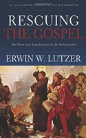 Rescuing the Gospel - The Story and Significance of the Reformation