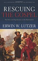 Rescuing the Gospel – The Story and Significance of the Reformation