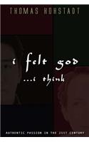 I Felt God . . . I Think