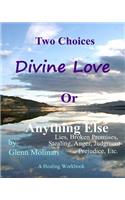 Two Choices - Divine LOVE or Anything Else