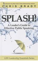 Splash: A Leader's Guide to Effective Public Speaking