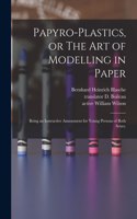 Papyro-plastics, or The Art of Modelling in Paper